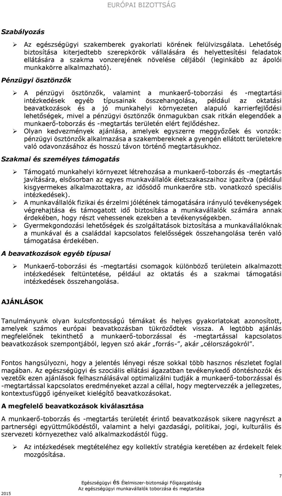 Pénzügyi ösztönzők A pénzügyi ösztönzők, valamint a munkaerő-toborzási és -megtartási intézkedések egyéb típusainak összehangolása, például az oktatási beavatkozások és a jó munkahelyi környezeten