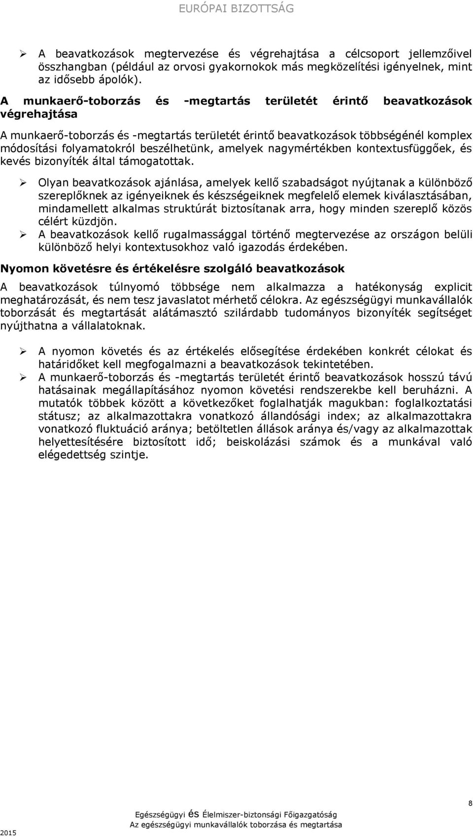 beszélhetünk, amelyek nagymértékben kontextusfüggőek, és kevés bizonyíték által támogatottak.