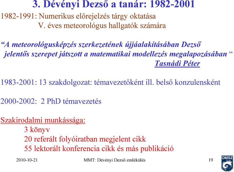 matematikai modellezés megalapozásában Tasnádi Péter 1983-2001: 13 szakdolgozat: témavezetőként ill.
