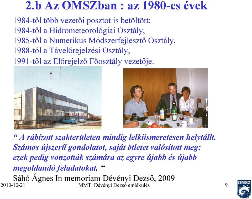 A rábízott szakterületen mindig lelkiismeretesen helytállt.