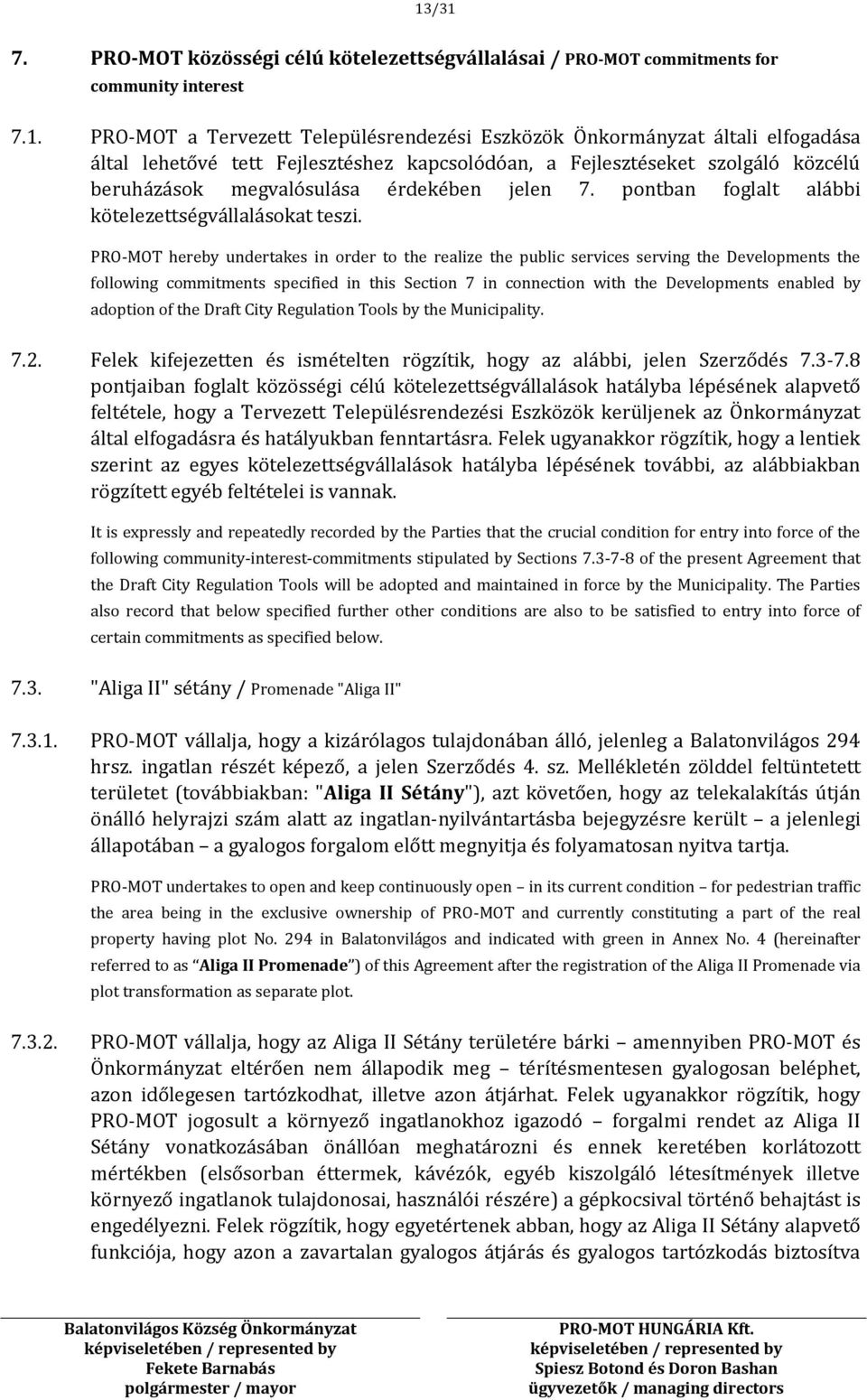 PRO-MOT hereby undertakes in order to the realize the public services serving the Developments the following commitments specified in this Section 7 in connection with the Developments enabled by