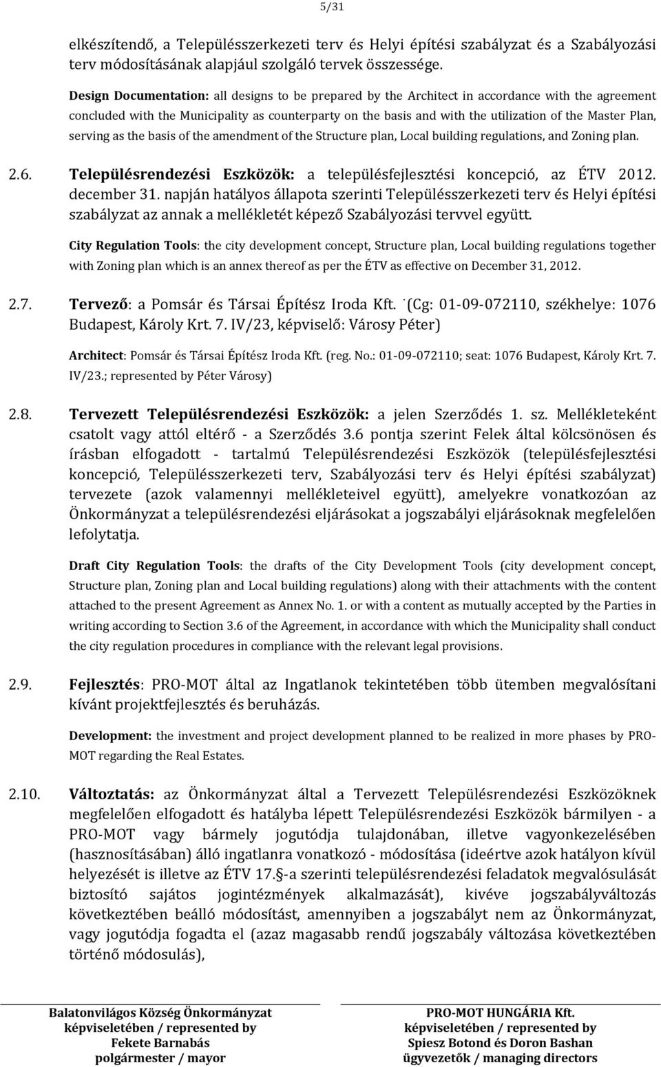 Plan, serving as the basis of the amendment of the Structure plan, Local building regulations, and Zoning plan. 2.6. Településrendezési Eszközök: a településfejlesztési koncepció, az ÉTV 2012.