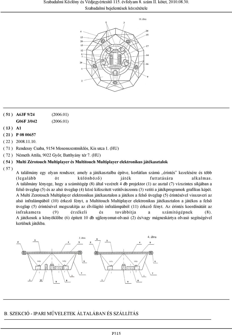 (legalább öt különböző) játék futtatására alkalmas.