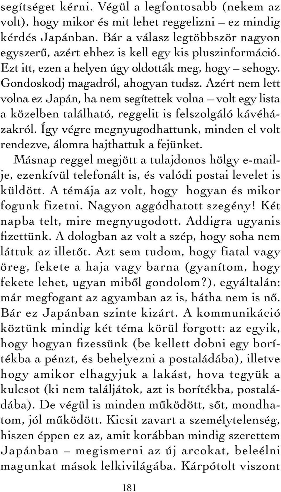 Azért nem lett volna ez Japán, ha nem segítettek volna volt egy lista a közelben található, reggelit is felszolgáló kávéházakról.