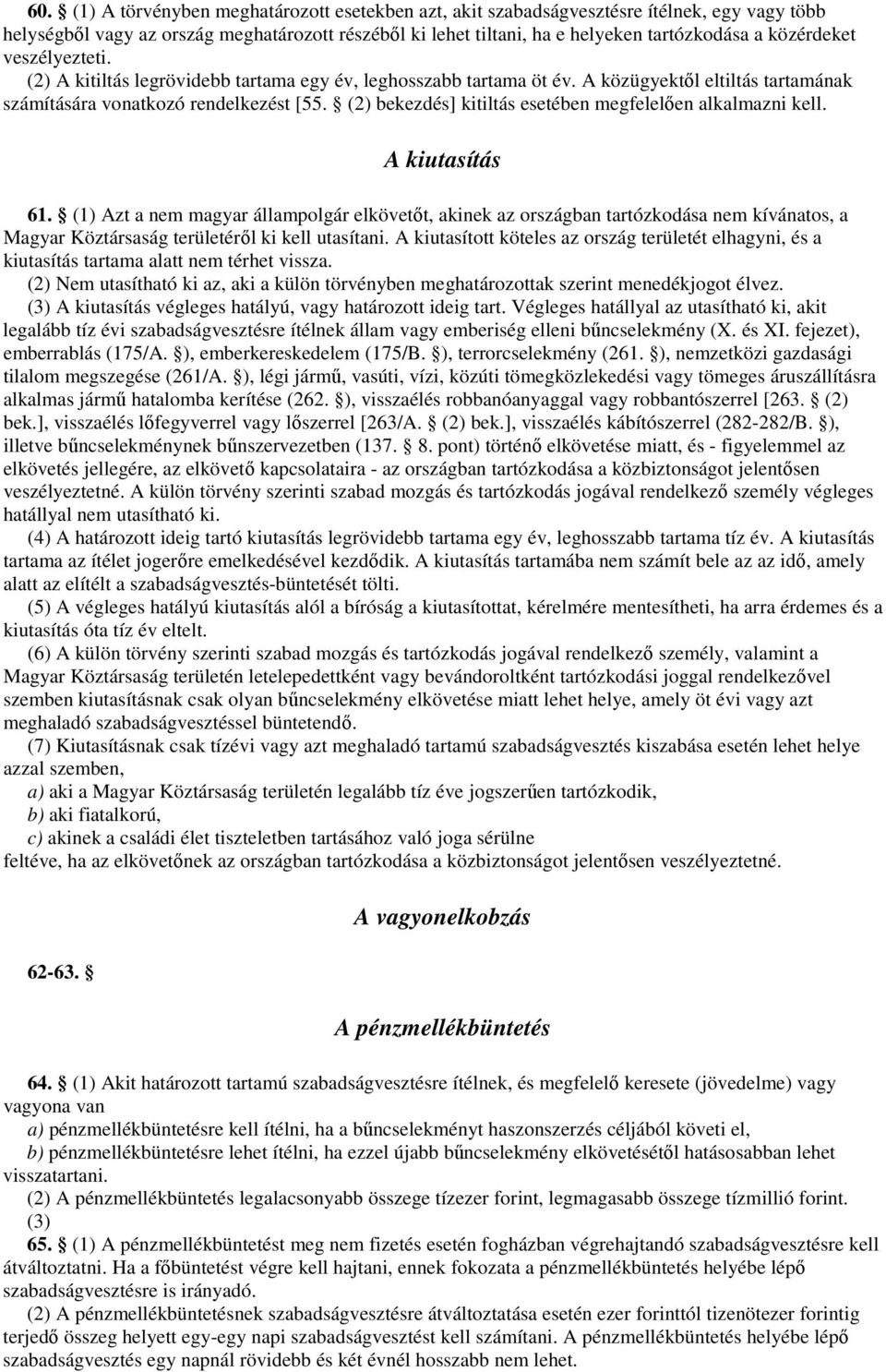 (2) bekezdés] kitiltás esetében megfelelıen alkalmazni kell. A kiutasítás 61.