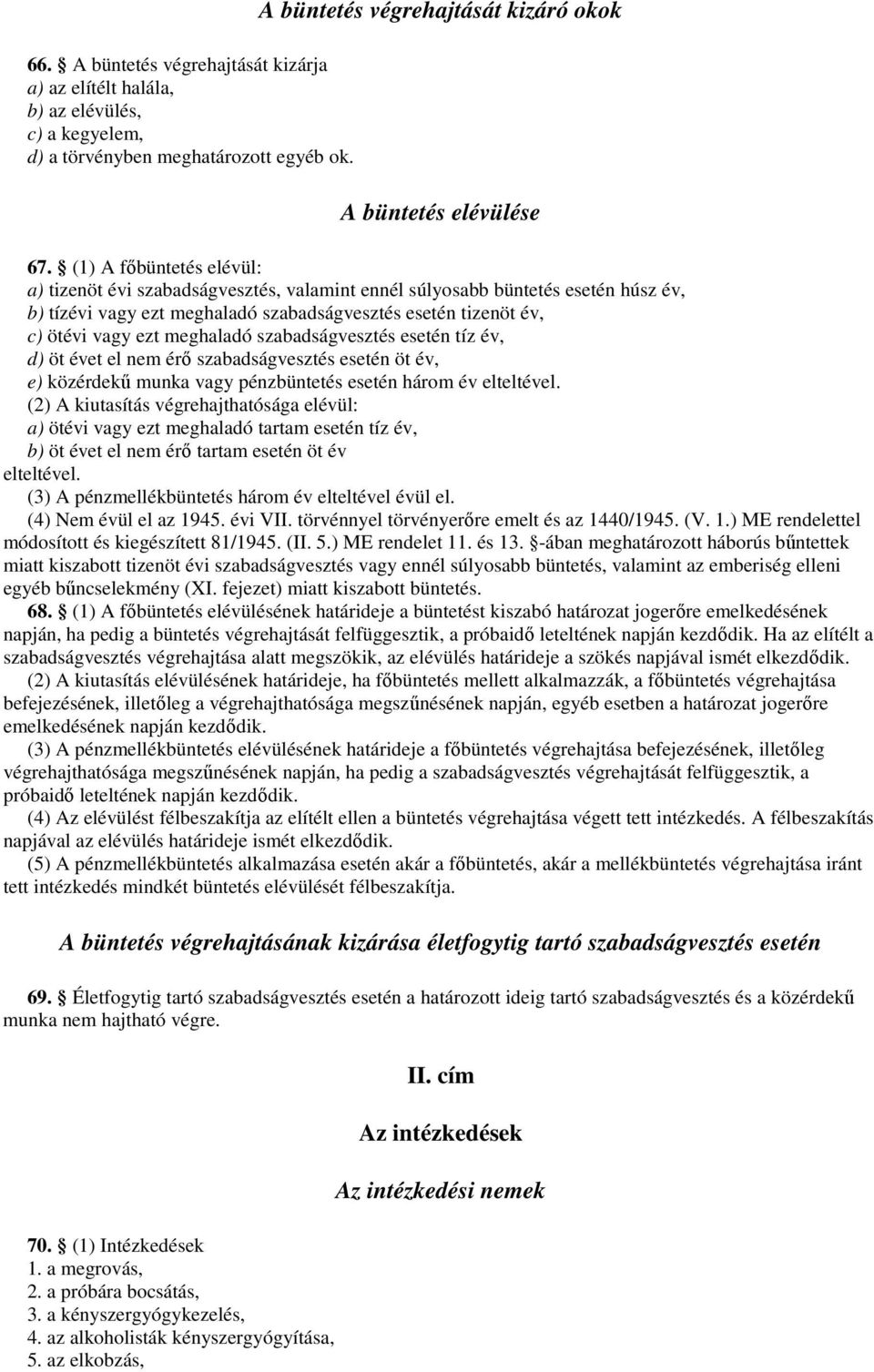 meghaladó szabadságvesztés esetén tíz év, d) öt évet el nem érı szabadságvesztés esetén öt év, e) közérdekő munka vagy pénzbüntetés esetén három év elteltével.