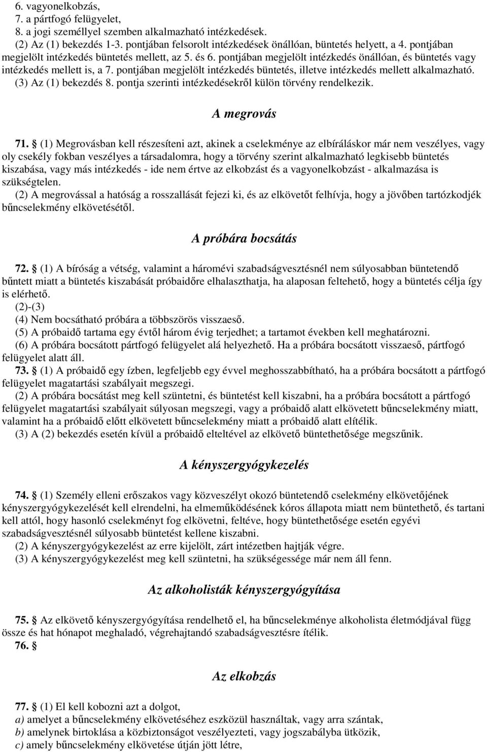 pontjában megjelölt intézkedés büntetés, illetve intézkedés mellett alkalmazható. (3) Az (1) bekezdés 8. pontja szerinti intézkedésekrıl külön törvény rendelkezik. A megrovás 71.