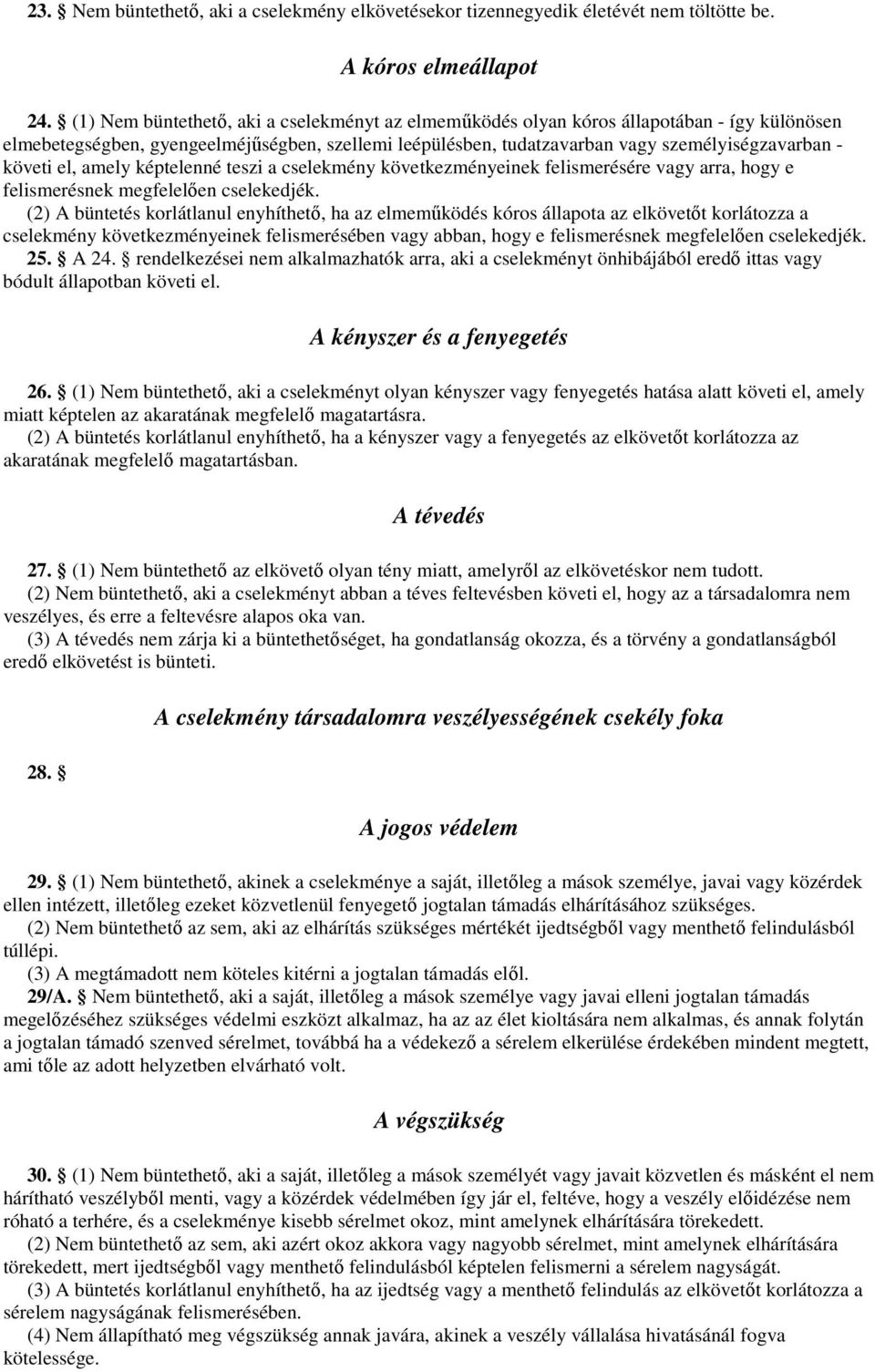 el, amely képtelenné teszi a cselekmény következményeinek felismerésére vagy arra, hogy e felismerésnek megfelelıen cselekedjék.