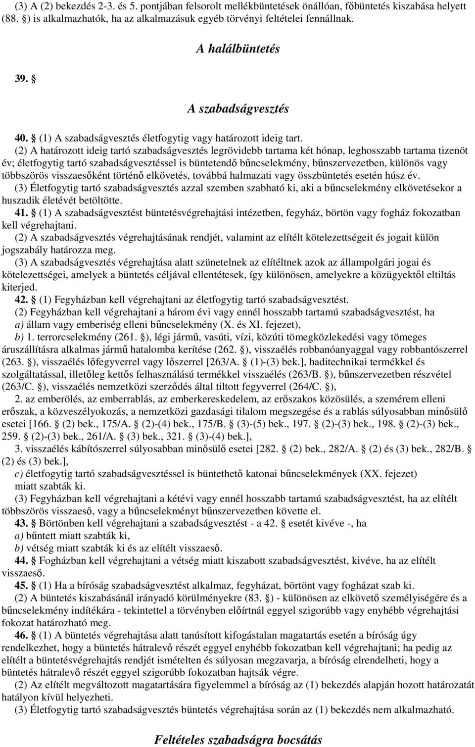 (2) A határozott ideig tartó szabadságvesztés legrövidebb tartama két hónap, leghosszabb tartama tizenöt év; életfogytig tartó szabadságvesztéssel is büntetendı bőncselekmény, bőnszervezetben,