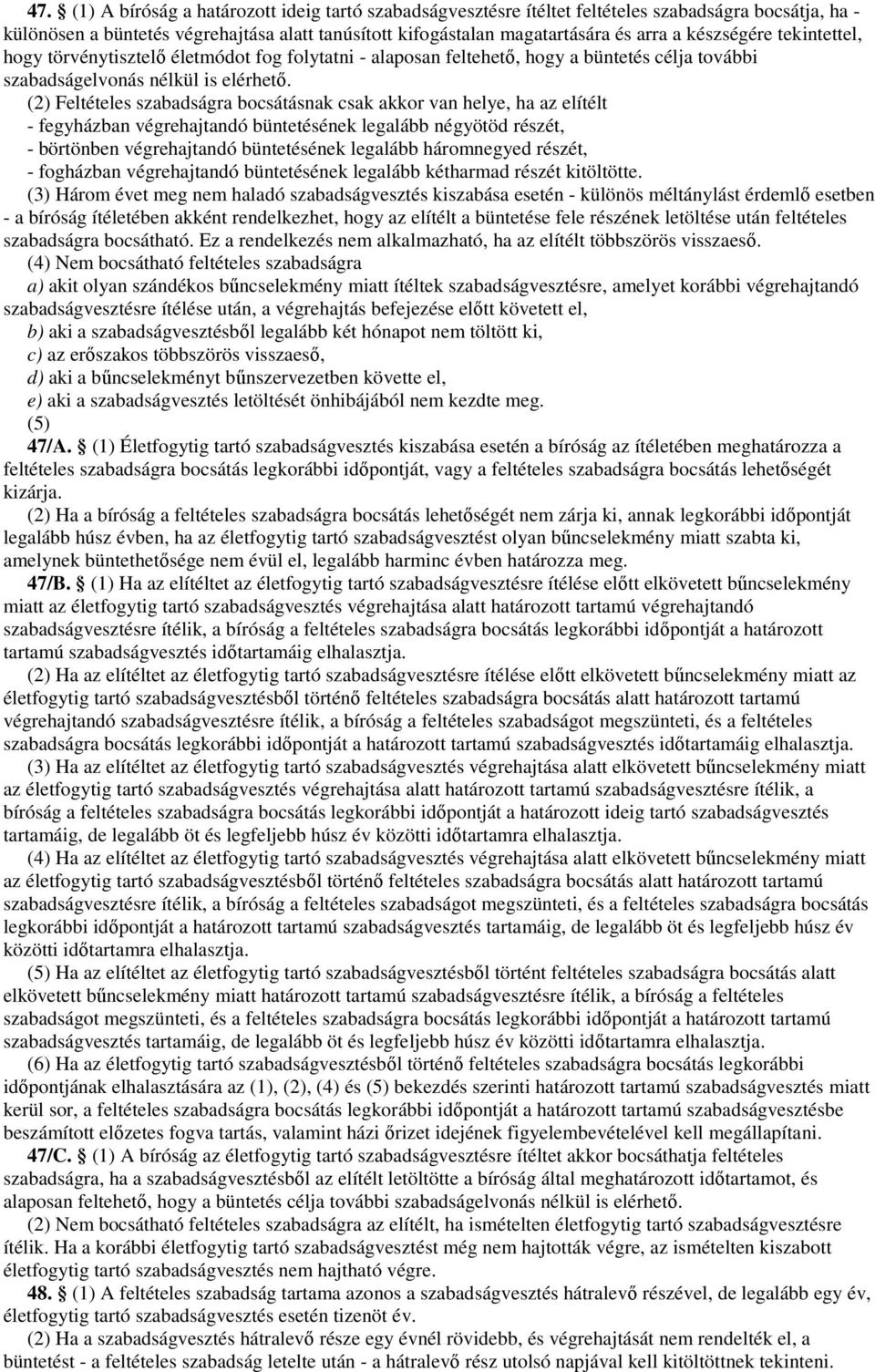 (2) Feltételes szabadságra bocsátásnak csak akkor van helye, ha az elítélt - fegyházban végrehajtandó büntetésének legalább négyötöd részét, - börtönben végrehajtandó büntetésének legalább