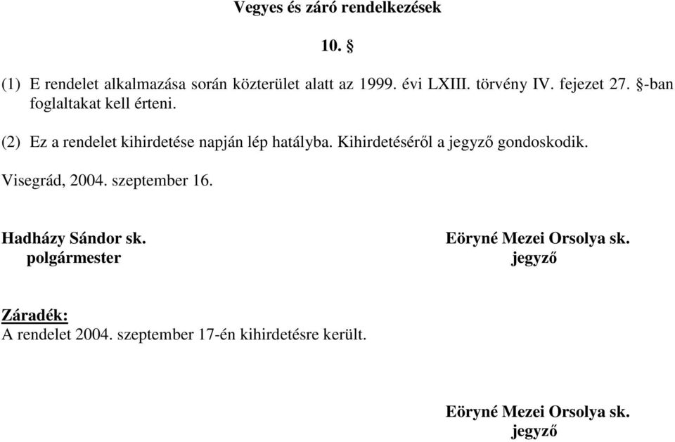 Kihirdetéséről a jegyző gondoskodik. Visegrád, 2004. szeptember 16. Hadházy Sándor sk.