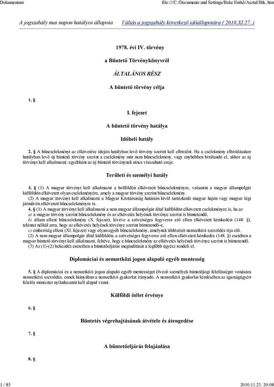 A bűncselekményt az elkövetése idején hatályban levő törvény szerint kell elbírálni.
