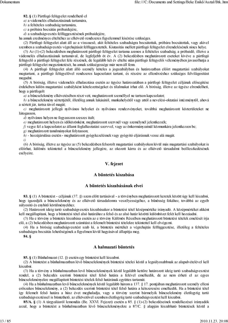 próbaidejére, ha annak eredményes elteltéhez az elkövető rendszeres figyelemmel kísérése szükséges.
