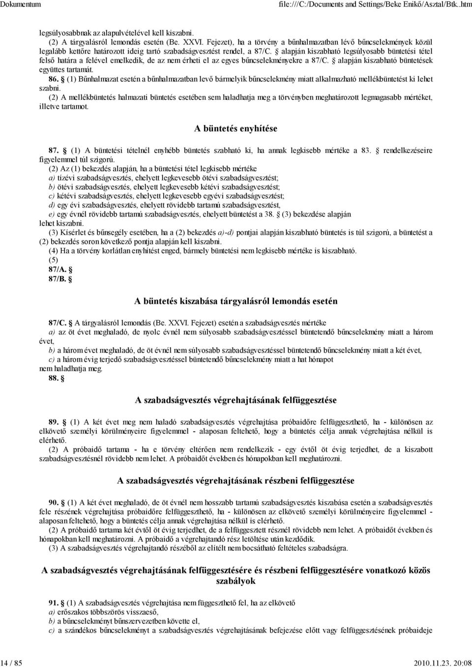 alapján kiszabható legsúlyosabb büntetési tétel felső határa a felével emelkedik, de az nem érheti el az egyes bűncselekményekre a 87/C. alapján kiszabható büntetések együttes tartamát. 86.