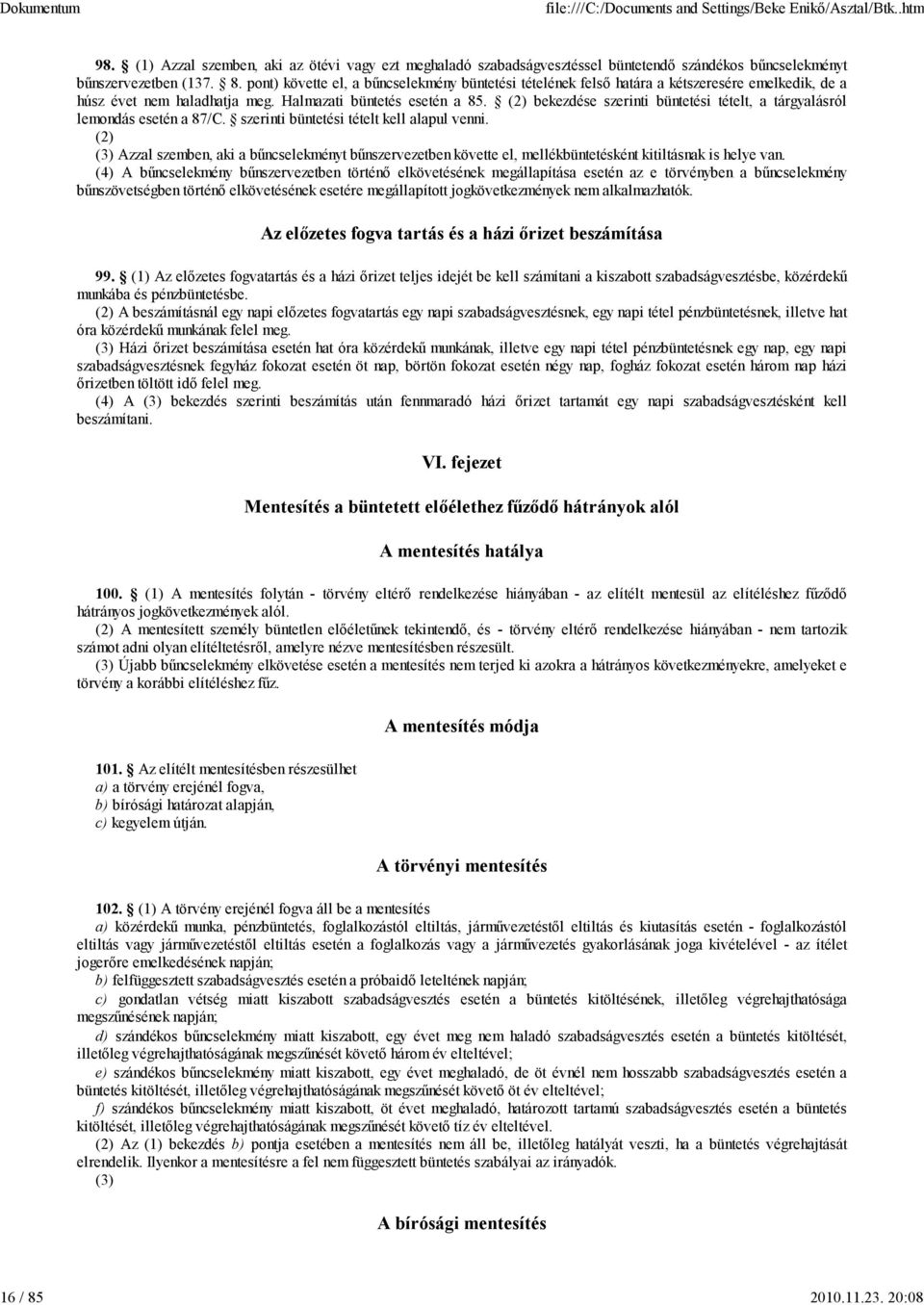 (2) (3) Azzal szemben, aki a bűncselekményt bűnszervezetben követte el, mellékbüntetésként kitiltásnak is helye van.