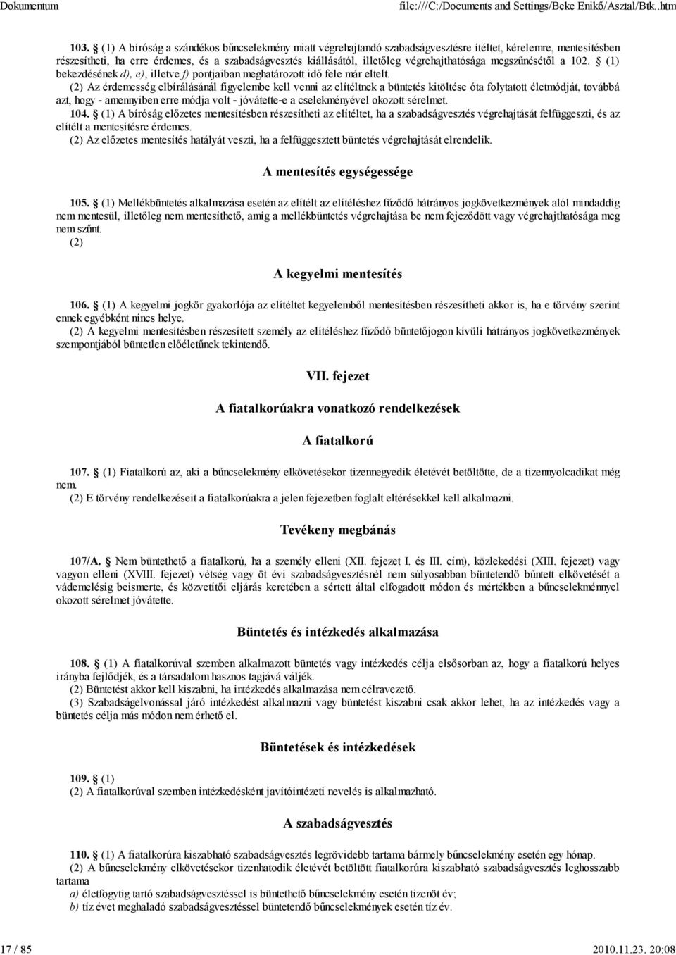 végrehajthatósága megszűnésétől a 102. (1) bekezdésének d), e), illetve f) pontjaiban meghatározott idő fele már eltelt.
