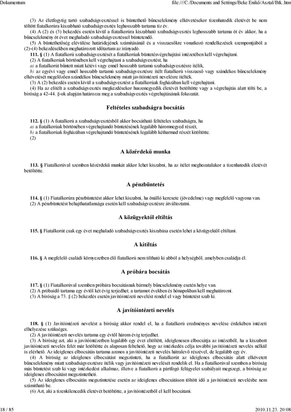 (4) A (2) és (3) bekezdés esetén kívül a fiatalkorúra kiszabható szabadságvesztés leghosszabb tartama öt év akkor, ha a bűncselekmény öt évet meghaladó (5) A büntethetőség elévülése határidejének
