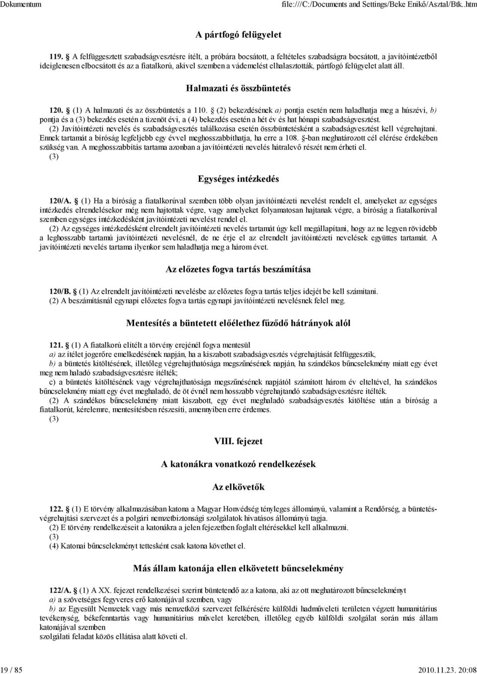 elhalasztották, pártfogó felügyelet alatt áll. Halmazati és összbüntetés 120. (1) A halmazati és az összbüntetés a 110.