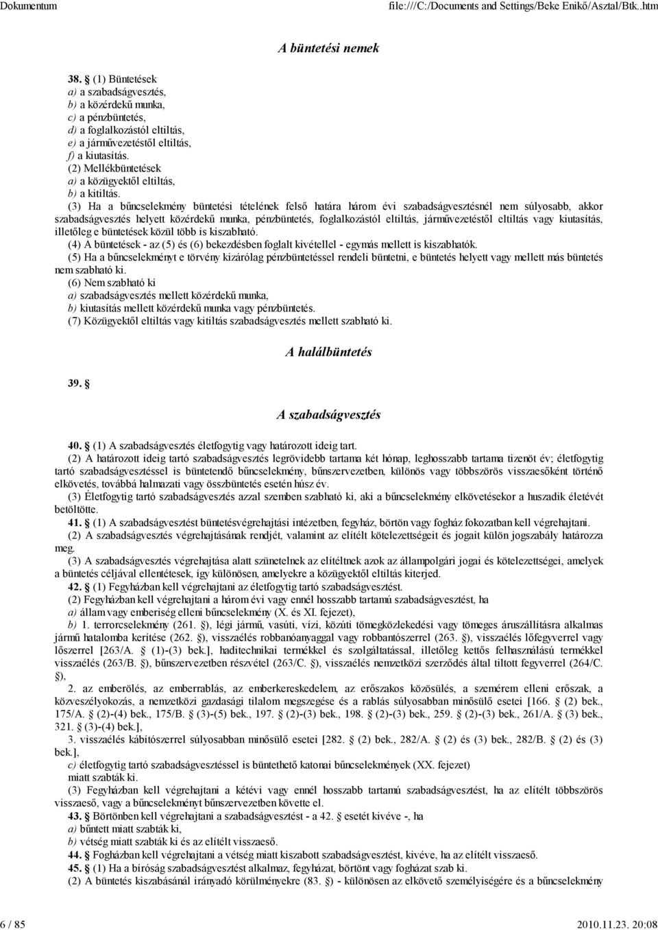 (2) Mellékbüntetések a) a közügyektől eltiltás, b) a kitiltás.