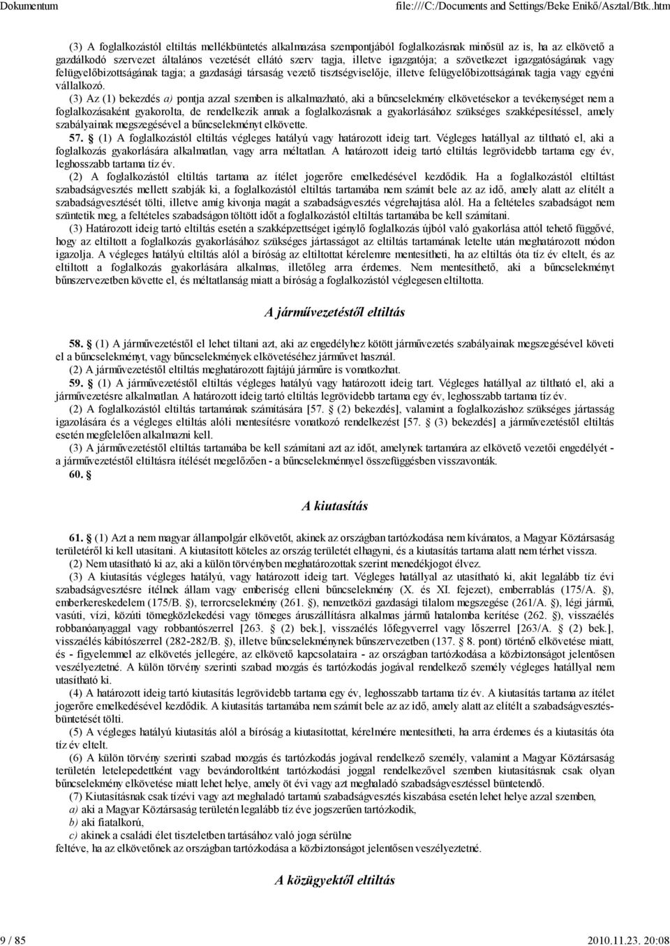 igazgatója; a szövetkezet igazgatóságának vagy felügyelőbizottságának tagja; a gazdasági társaság vezető tisztségviselője, illetve felügyelőbizottságának tagja vagy egyéni vállalkozó.