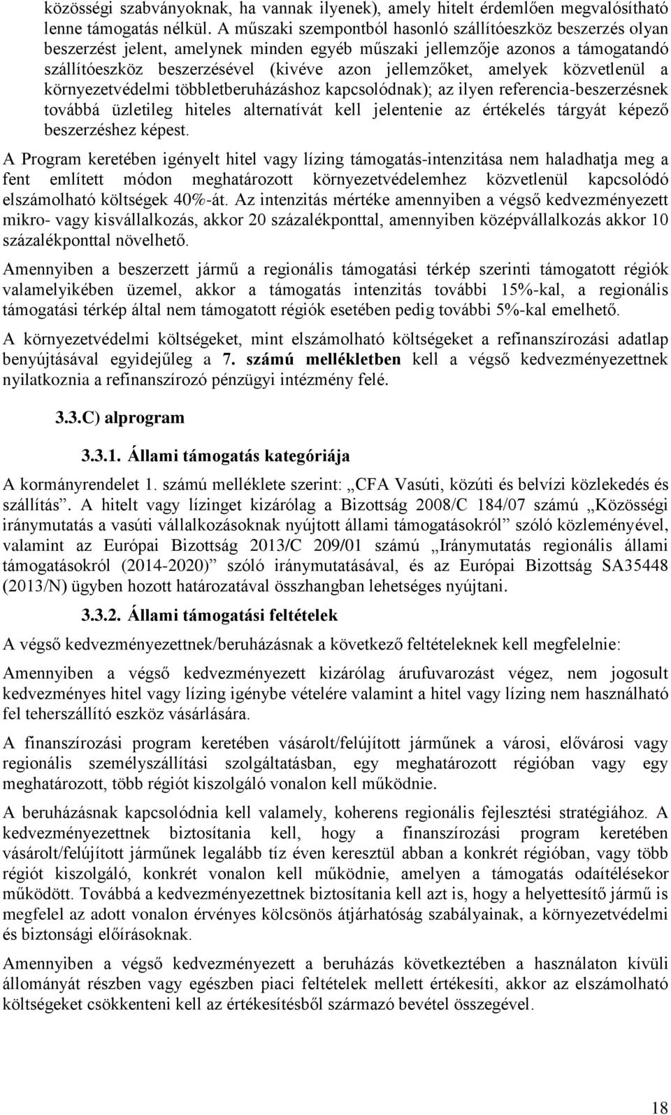 amelyek közvetlenül a környezetvédelmi többletberuházáshoz kapcsolódnak); az ilyen referencia-beszerzésnek továbbá üzletileg hiteles alternatívát kell jelentenie az értékelés tárgyát képező