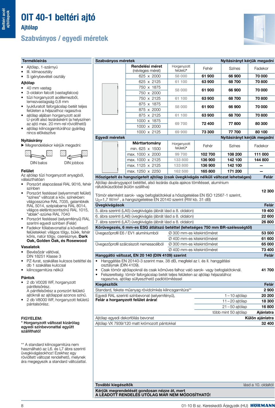 ragasztva ajtólap aljában horganyzott acél U-profil alsó lezárásként (a helyszínen az ajtó max.