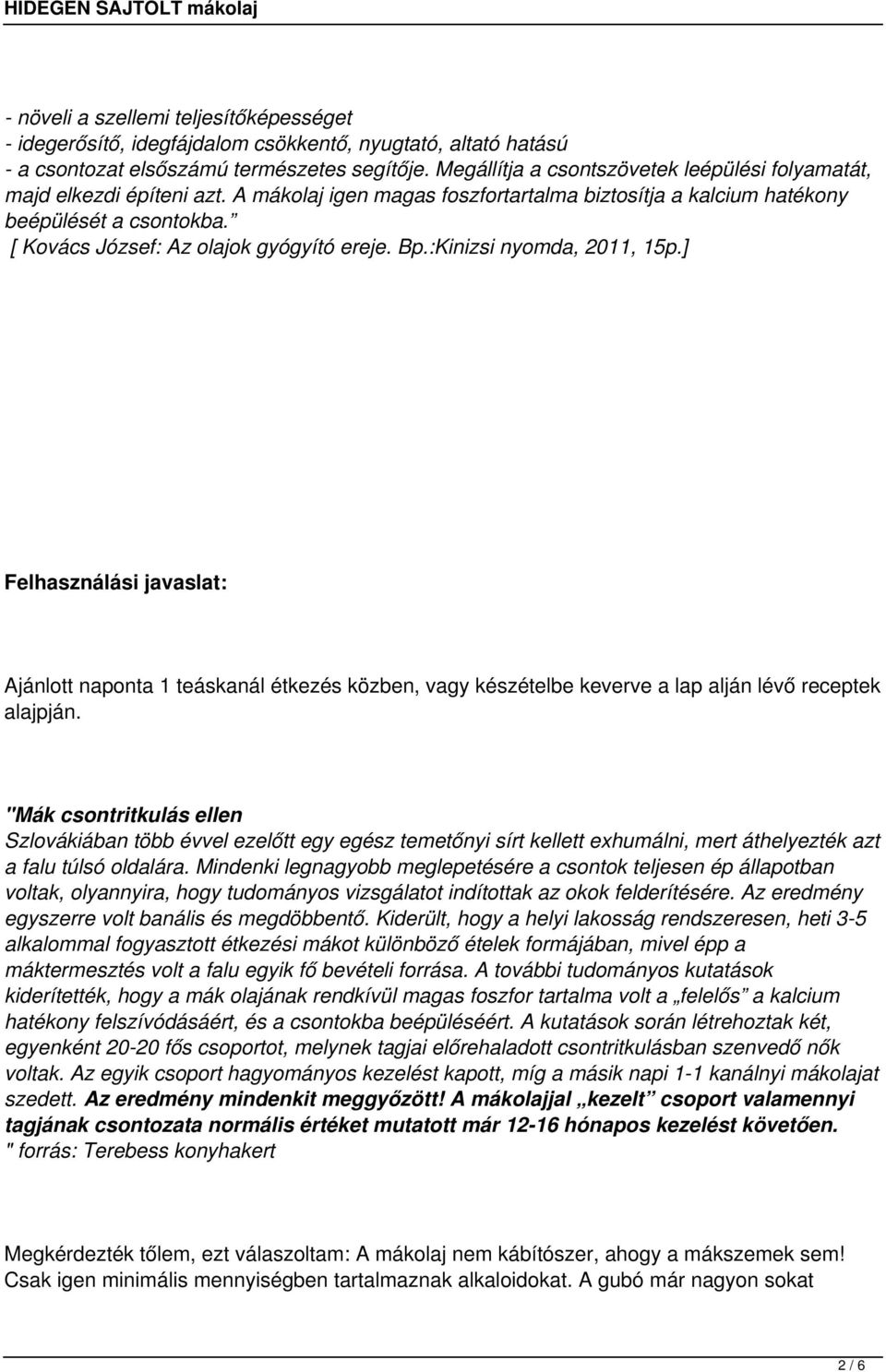 [ Kovács József: Az olajok gyógyító ereje. Bp.:Kinizsi nyomda, 2011, 15p.