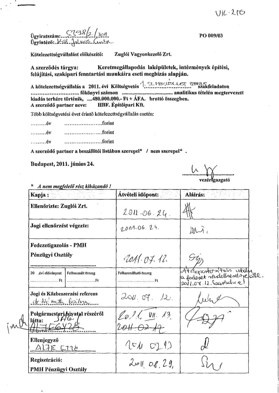 . szakfeladaton főkönyvi számon analitikus tételén megtervezett kiadás terhére történik,...,480.000.000. Ft + ÁFA. bruttó összegben. A szerződő partner neve: HBF. Építőipari Kft.