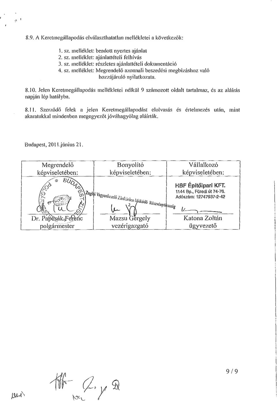 Jelen Kereíniegáilapodás mellékletei nélkül 9 számozott oldalt tartalmaz, és az aláírás napján lép hatályba. 8.