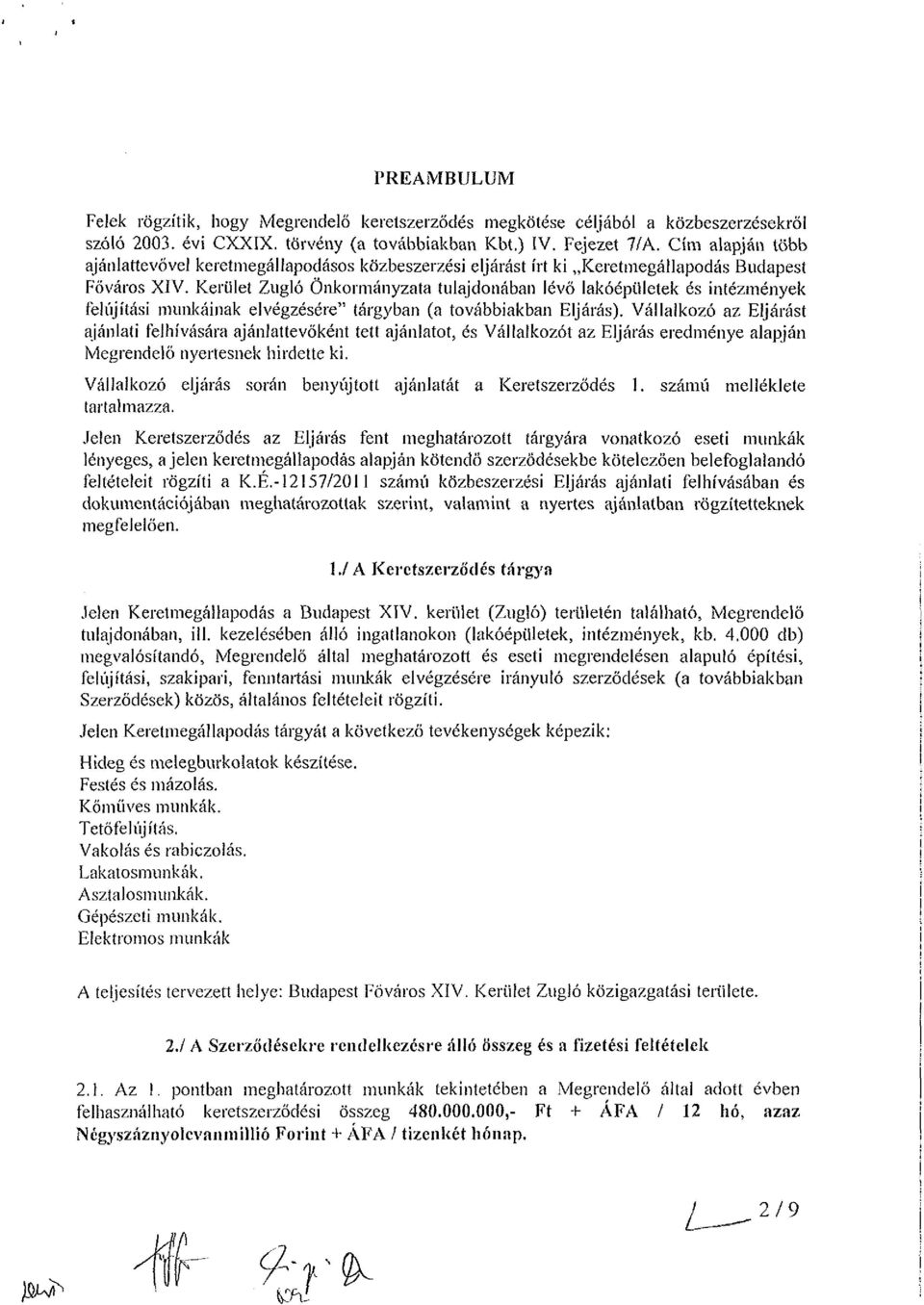 Kerület Zugló Önkormányzata tulajdonában lévő lakóépületek és intézmények felújítási munkáinak elvégzésére" tárgyban (a továbbiakban Eljárás).