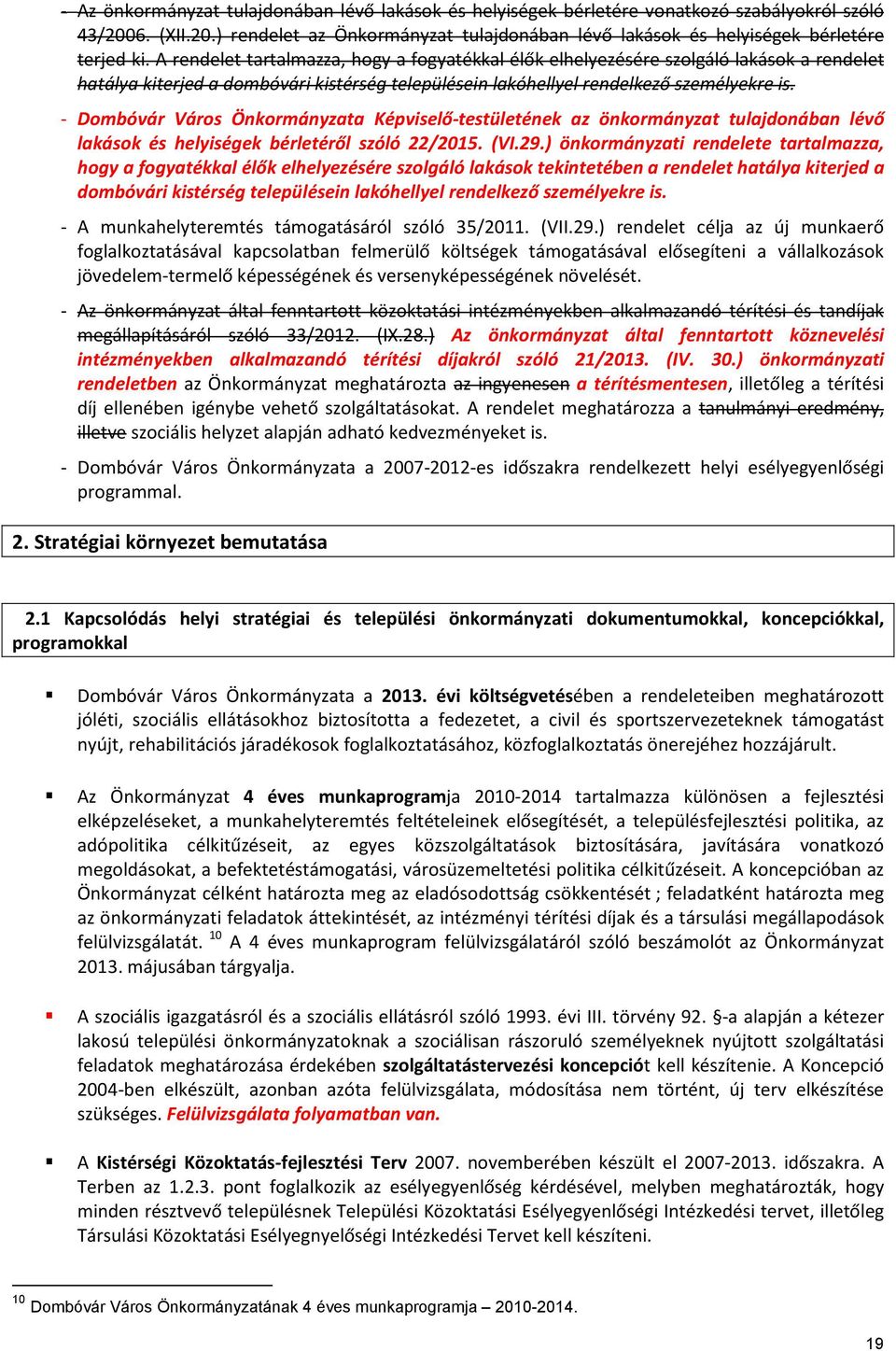- Dombóvár Város Önkormányzata Képviselő-testületének az önkormányzat tulajdonában lévő lakások és helyiségek bérletéről szóló 22/2015. (VI.29.