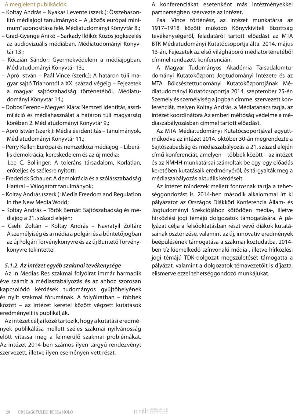 ): A határon túli magyar sajtó Trianontól a XX. század végéig Fejezetek a magyar sajtószabadság történetéből. Médiatudományi Könyvtár 14.