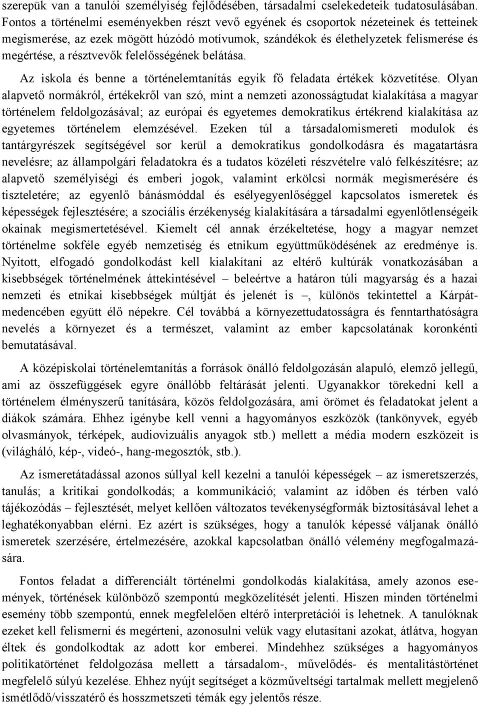 résztvevők felelősségének belátása. Az iskola és benne a történelemtanítás egyik fő feladata értékek közvetítése.
