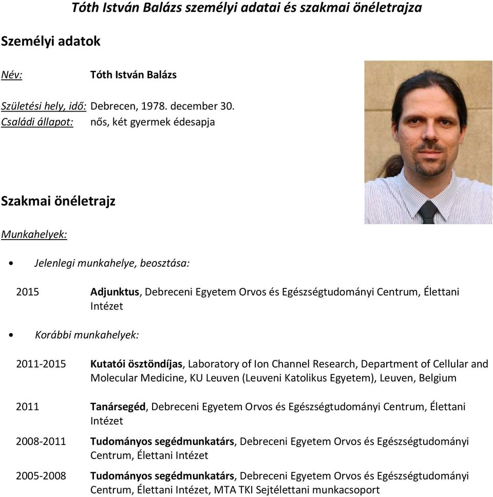 Korábbi munkahelyek: 2011-2015 Kutatói ösztöndíjas, Laboratory of Ion Channel Research, Department of Cellular and Molecular Medicine, KU Leuven (Leuveni Katolikus Egyetem), Leuven, Belgium 2011
