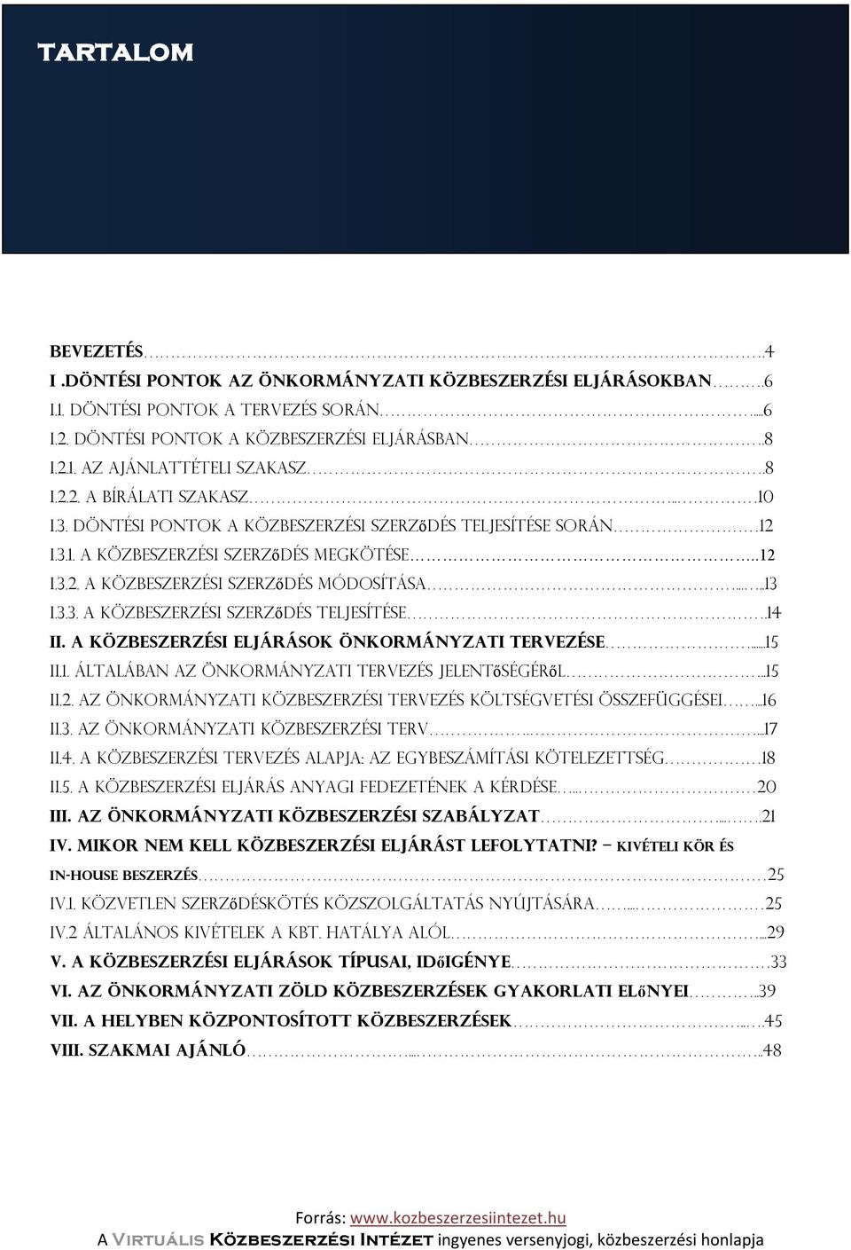 3.3. A közbeszerzési szerződés teljesítése.14 II. A közbeszerzési eljárások önkormányzati tervezése...15 II.1. általában az önkormányzati tervezés jelentőségéről..15 II.2.