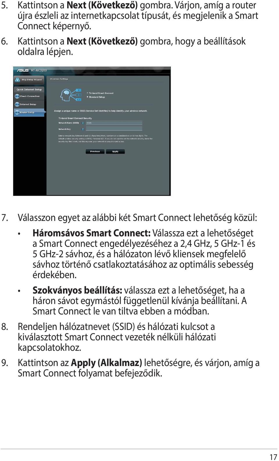 Válasszon egyet az alábbi két Smart Connect lehetőség közül: Háromsávos Smart Connect: Válassza ezt a lehetőséget a Smart Connect engedélyezéséhez a 2,4 GHz, 5 GHz-1 és 5 GHz-2 sávhoz, és a hálózaton