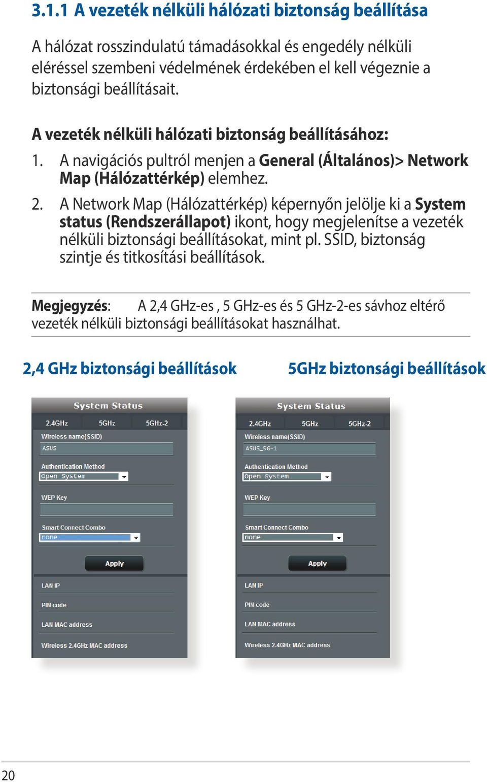 A Network Map (Hálózattérkép) képernyőn jelölje ki a System status (Rendszerállapot) ikont, hogy megjelenítse a vezeték nélküli biztonsági beállításokat, mint pl.