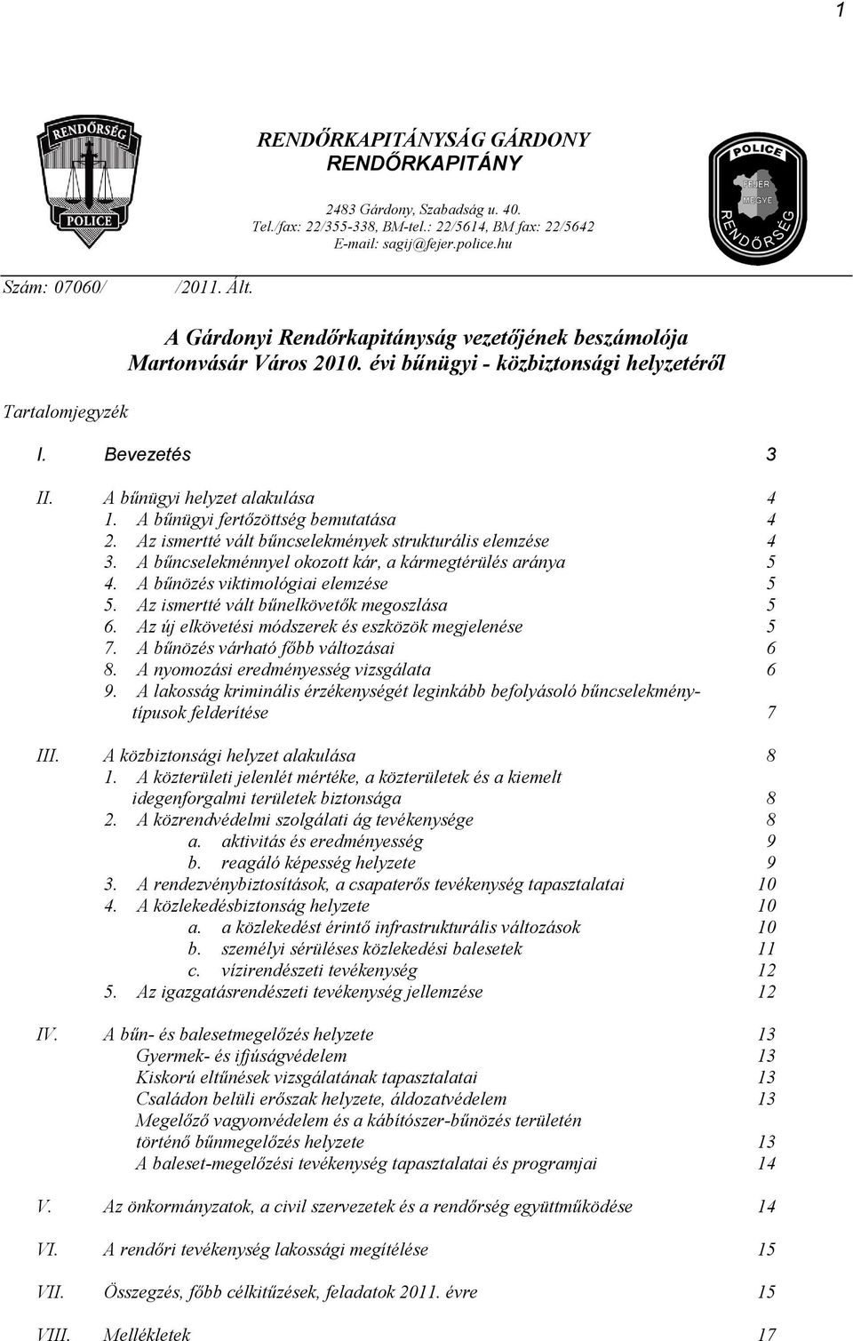 A bűnügyi fertőzöttség bemutatása 4 2. Az ismertté vált bűncselekmények strukturális elemzése 4 3. A bűncselekménnyel okozott kár, a kármegtérülés aránya 5 4. A bűnözés viktimológiai elemzése 5 5.