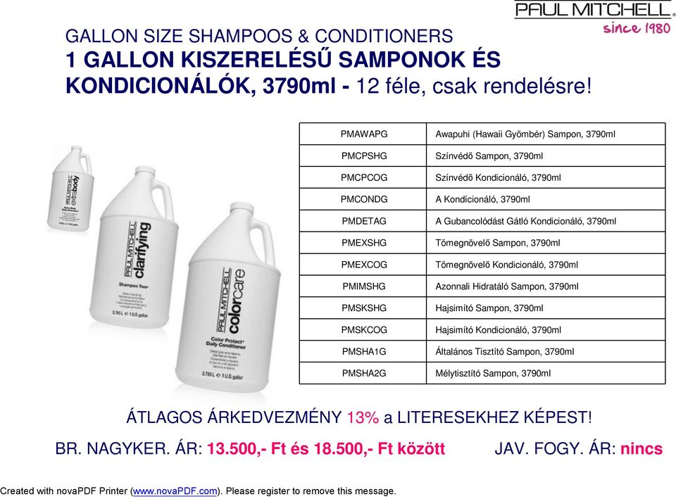 Kondicionáló, 3790ml A Kondícionáló, 3790ml A Gubancolódást Gátló Kondicionáló, 3790ml Tömegnövelő Sampon, 3790ml Tömegnövelő Kondicionáló, 3790ml Azonnali Hidratáló Sampon,