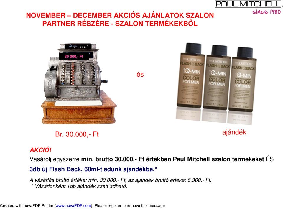 000,- Ft értékben Paul Mitchell szalon termékeket ÉS 3db új Flash Back, 60ml-t adunk ajándékba.
