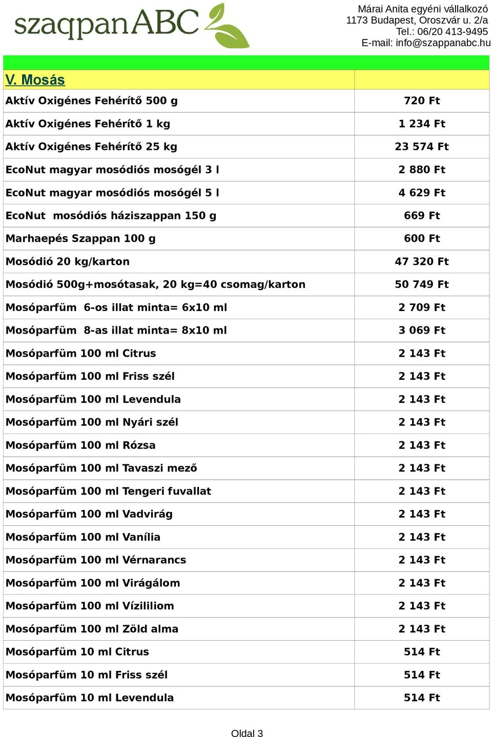 Mosóparfüm 100 ml Friss szél Mosóparfüm 100 ml Levendula Mosóparfüm 100 ml Nyári szél Mosóparfüm 100 ml Rózsa Mosóparfüm 100 ml Tavaszi mező Mosóparfüm 100 ml Tengeri fuvallat Mosóparfüm 100 ml