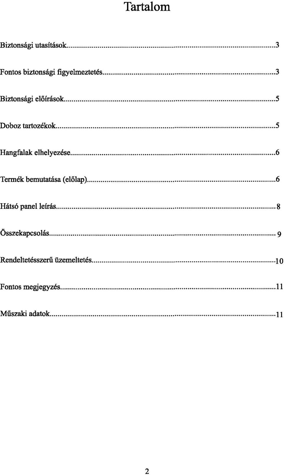 Termék bemutatása (előlap) 6 Hátsó panel leírás 8 Összekapcsolás 9