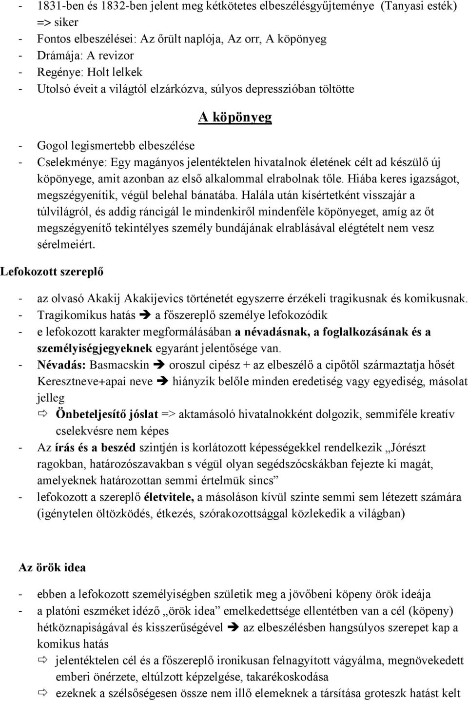 köpönyege, amit azonban az első alkalommal elrabolnak tőle. Hiába keres igazságot, megszégyenítik, végül belehal bánatába.