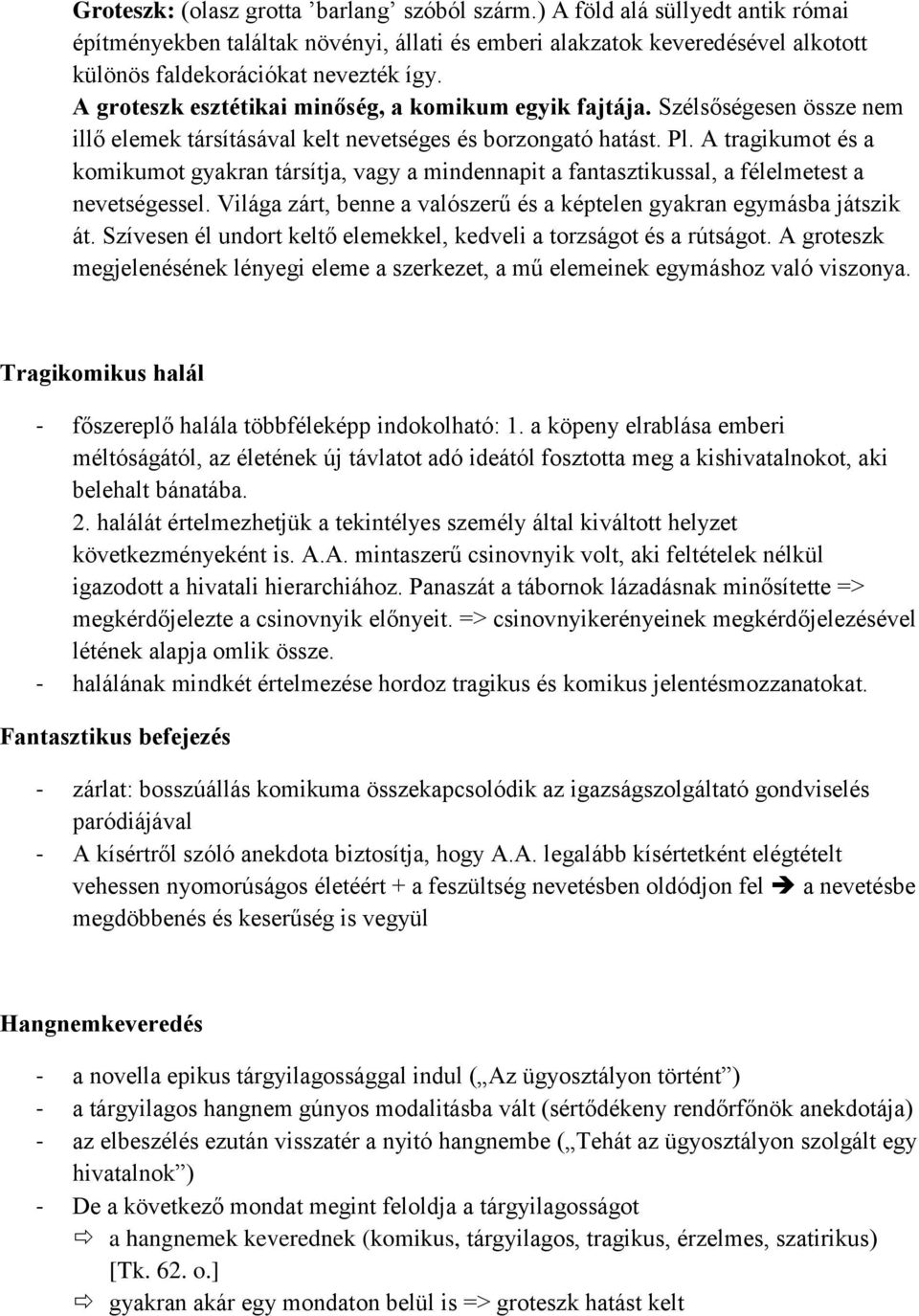 A tragikumot és a komikumot gyakran társítja, vagy a mindennapit a fantasztikussal, a félelmetest a nevetségessel. Világa zárt, benne a valószerű és a képtelen gyakran egymásba játszik át.