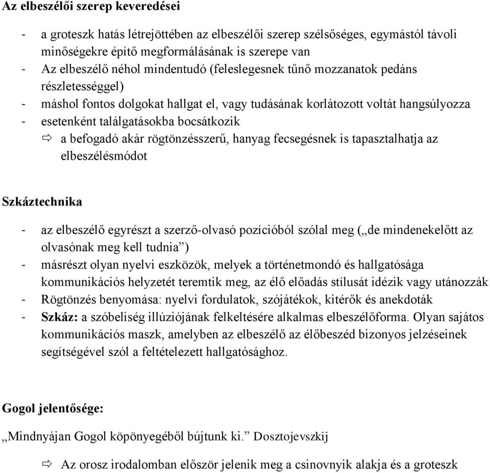 rögtönzésszerű, hanyag fecsegésnek is tapasztalhatja az elbeszélésmódot Szkáztechnika - az elbeszélő egyrészt a szerző-olvasó pozícióból szólal meg ( de mindenekelőtt az olvasónak meg kell tudnia ) -