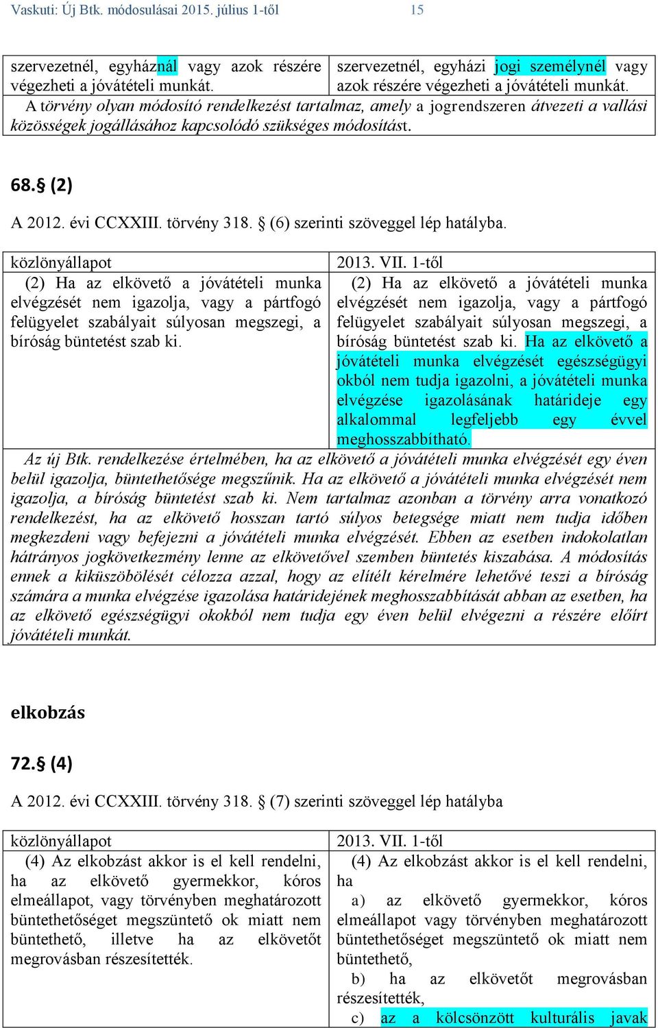 (2) A 2012. évi CCXXIII. törvény 318. (6) szerinti szöveggel lép hatályba.