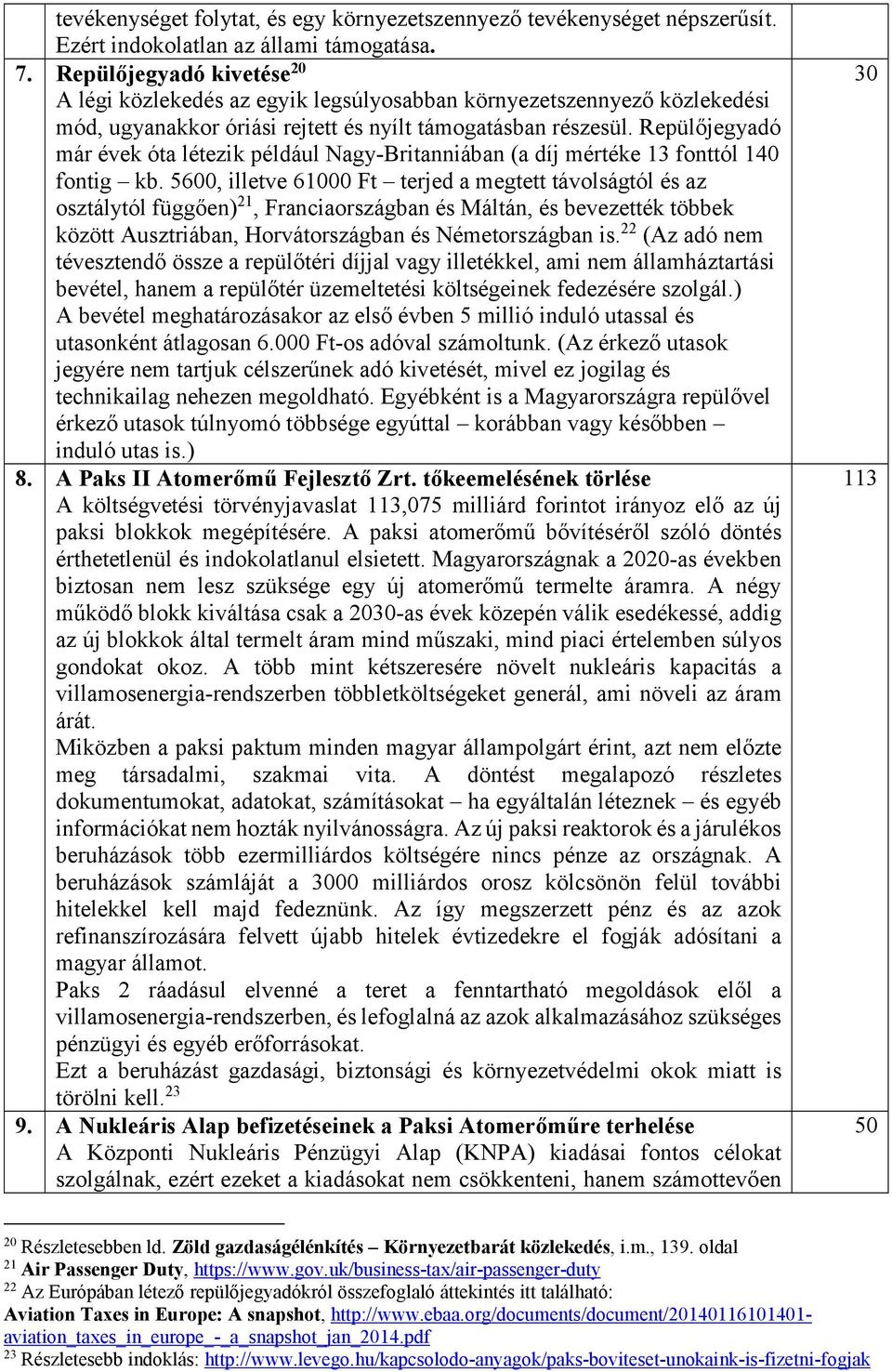 Repülőjegyadó már évek óta létezik például Nagy-Britanniában (a díj mértéke 13 fonttól 140 fontig kb.