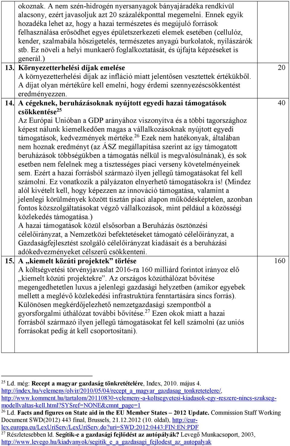 anyagú burkolatok, nyílászárók stb. Ez növeli a helyi munkaerő foglalkoztatását, és újfajta képzéseket is generál.) 13.