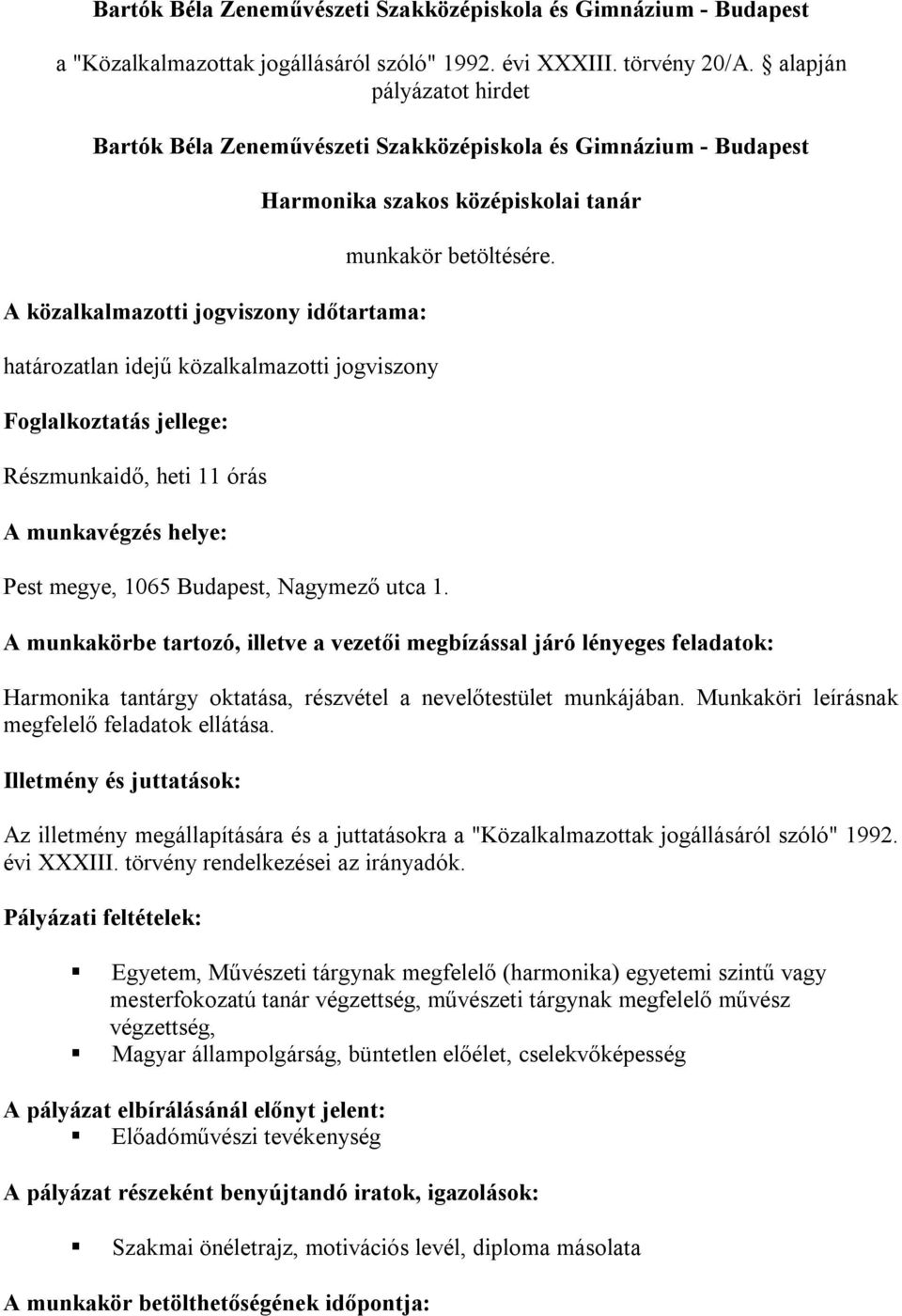 jellege: Részmunkaidő, heti 11 órás A munkavégzés helye: Pest megye, 1065 Budapest, Nagymező utca 1. Harmonika szakos középiskolai tanár munkakör betöltésére.