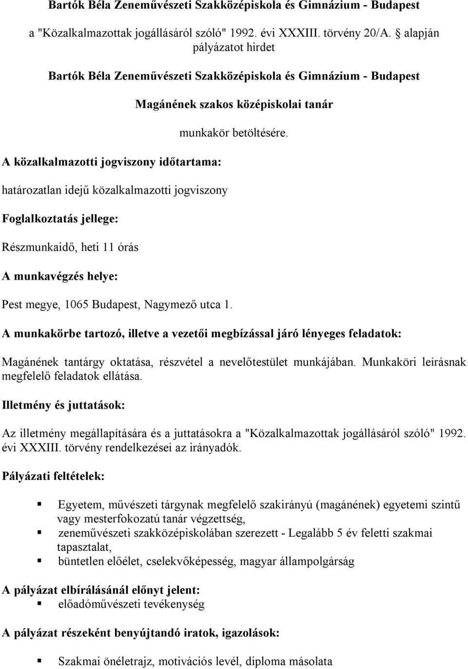 jellege: Részmunkaidő, heti 11 órás A munkavégzés helye: Pest megye, 1065 Budapest, Nagymező utca 1. Magánének szakos középiskolai tanár munkakör betöltésére.